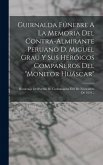 Guirnalda Fúnebre A La Memoria Del Contra-almirante Peruano D. Miguel Grau Y Sus Heróicos Compañeros Del  Guirnalda Fúnebre A La Memoria Del Contra-almirante Peruano D. Miguel Grau Y Sus Heróicos Compañeros Del