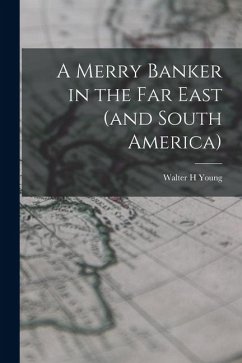 Cover A Merry Banker in the Far East (and South America)