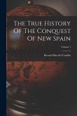 The True History Of The Conquest Of New Spain; Volume 1