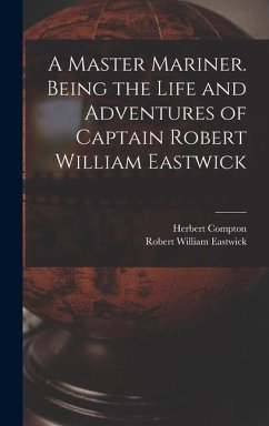 Cover A Master Mariner. Being the Life and Adventures of Captain Robert William Eastwick