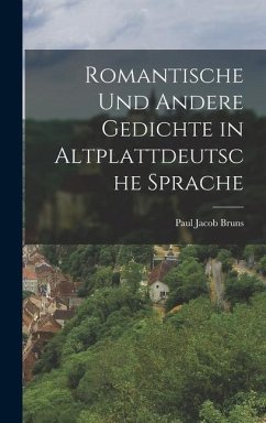 Romantische Und Andere Gedichte in Altplattdeutsche Sprache - Bruns, Paul Jacob