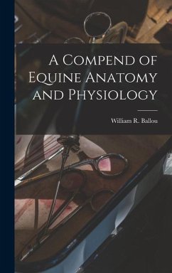 A Compend of Equine Anatomy and Physiology - Ballou, William R.