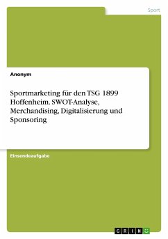 Sportmarketing für den TSG 1899 Hoffenheim. SWOT-Analyse, Merchandising, Digitalisierung und Sponsoring - Anonym
