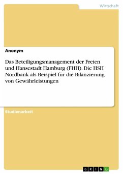 Das Beteiligungsmanagement der Freien und Hansestadt Hamburg (FHH). Die HSH Nordbank als Beispiel für die Bilanzierung von Gewährleistungen - Anonymous