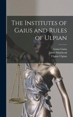 The Institutes of Gaius and Rules of Ulpian - Muirhead, James; Studemund, Wilhelm; Gaius, Gaius