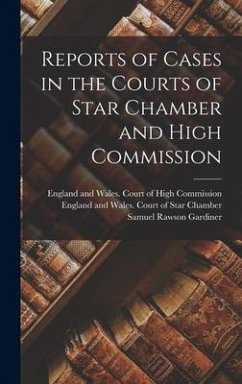 Reports of Cases in the Courts of Star Chamber and High Commission - Gardiner, Samuel Rawson