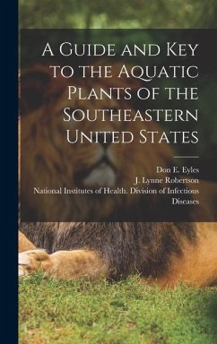 A Guide and key to the Aquatic Plants of the Southeastern United States - Robertson, J. Lynne; Eyles, Don E.