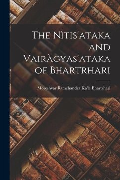 The Nìtis'ataka and Vairàgyas'ataka of Bhartrhari - Moreshvar Ramchandra Ka'le, Bhartrhari