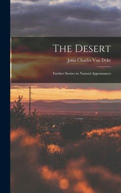 The Desert: Further Stories in Natural Appearances - Charles Van Dyke, John