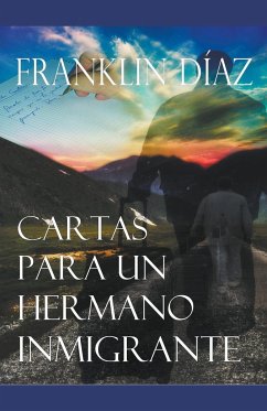 Cartas Para Un Hermano Inmigrante - Díaz, Franklin