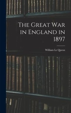 The Great war in England in 1897 - Le Queux, William