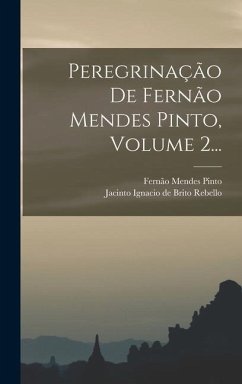 Peregrinação De Fernão Mendes Pinto, Volume 2... - Pinto, Fernão Mendes