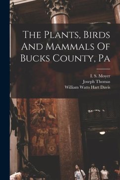 The Plants, Birds And Mammals Of Bucks County, Pa - Thomas, Joseph
