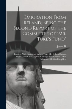 Emigration From Ireland; Being the Second Report of the Committee of 