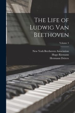 The Life of Ludwig Van Beethoven; Volume 3 - Thayer, Alexander Wheelock; Krehbiel, Henry Edward; Riemann, Hugo