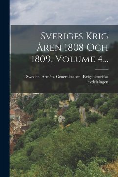 Sveriges Krig Åren 1808 Och 1809, Volume 4...