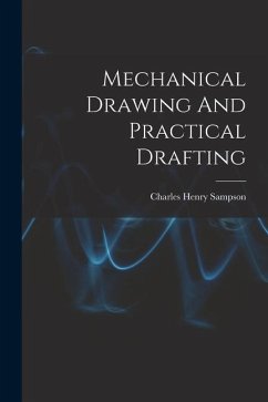 Mechanical Drawing And Practical Drafting - Sampson, Charles Henry