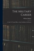 The Military Career: A Guide To Young Officers, Army Candidates And Parents
