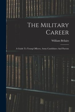 The Military Career: A Guide To Young Officers, Army Candidates And Parents - (Sir )., William Bellairs