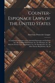 Counter-Espionage Laws of the United States: A Condensed Summary of the Amended Espionage and Sedition Act, the Trading-With-Enemy Act, the Sabatoge A