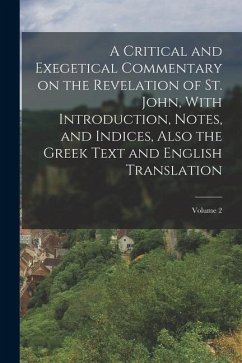 A Critical and Exegetical Commentary on the Revelation of St. John, With Introduction, Notes, and Indices, Also the Greek Text and English Translation - Anonymous