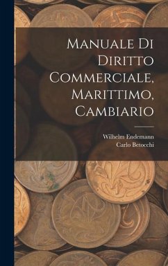 Manuale Di Diritto Commerciale, Marittimo, Cambiario - Endemann, Wilhelm; Betocchi, Carlo