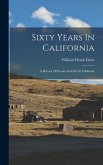 Sixty Years In California: A History Of Events And Life In California