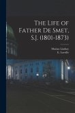The Life of Father de Smet, S.J. (1801-1873)