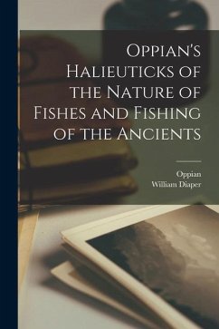 Oppian's Halieuticks of the Nature of Fishes and Fishing of the Ancients - Oppian; Diaper, William