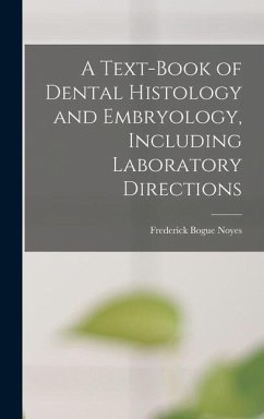 A Text-Book of Dental Histology and Embryology, Including Laboratory Directions - Noyes, Frederick Bogue