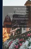 Die Sections-Technik im Leichenhause des Charité-Krankenhauses Die Sections-Technik im Leichenhause des Charité-Krankenhauses