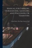 Manual for Farriers, Horseshoers, Saddlers, and Wagoners Or Teamsters: 1914