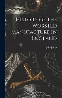 History of the Worsted Manufacture in England - James, John