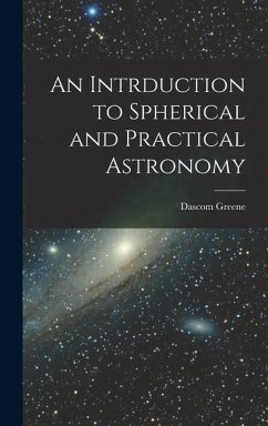 An Intrduction to Spherical and Practical Astronomy - Greene, Dascom