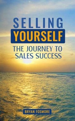 Selling Yourself: The Journey To Sales Success - Fosmore, Bryan