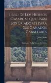 Libro De Los Hierros Ó Marcas Que Usán Los Criadores Para Sus Ganados Caballares: Rectificados Por Fin Del Año De 1859...