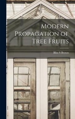 Modern Propagation of Tree Fruits - Brown, Bliss S.