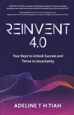 Reinvent 4.0: Your Keys to Unlock Success and Thrive in Uncertainty - Tiah, Adeline Th