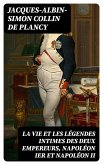 La vie et les légendes intimes des deux empereurs, Napoléon Ier et Napoléon II (eBook, ePUB)