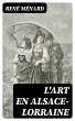 L'Art en Alsace-Lorraine (eBook, ePUB) - Bild 1