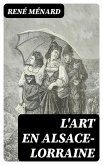 L'Art en Alsace-Lorraine (eBook, ePUB)