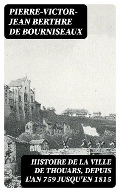 Histoire de la ville de Thouars, depuis l'an 759 jusqu'en 1815 (eBook, ePUB) - Bourniseaux, Pierre-Victor-Jean Berthre de