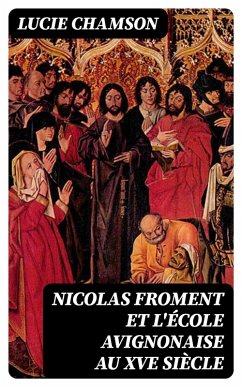 Nicolas Froment et l'École avignonaise au XVe siècle (eBook, ePUB) - Chamson, Lucie