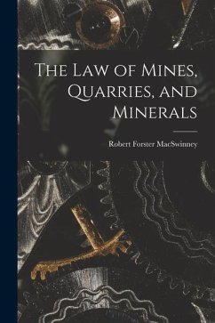 The Law of Mines, Quarries, and Minerals - Macswinney, Robert Forster