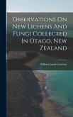 Observations On New Lichens And Fungi Collected In Otago, New Zealand