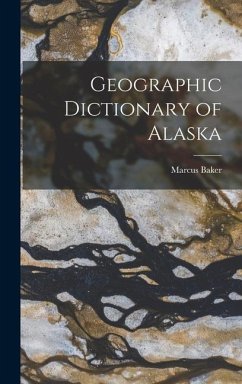 Geographic Dictionary of Alaska - Baker, Marcus