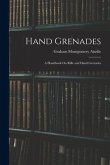 Hand Grenades: A Handbook On Rifle and Hand Grenades