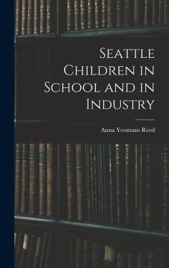 Seattle Children in School and in Industry - Reed, Anna Yeomans