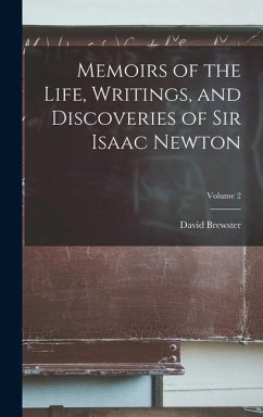 Memoirs of the Life, Writings, and Discoveries of Sir Isaac Newton; Volume 2 - Brewster, David