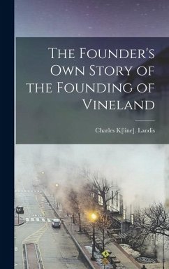 The Founder's Own Story of the Founding of Vineland - Kline, Landis Charles The Founder's Own Story of the Founding of Vineland - Kline, Landis Charles